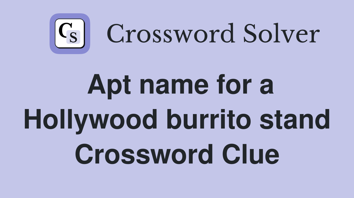 Apt name for a Hollywood burrito stand Crossword Clue Answers